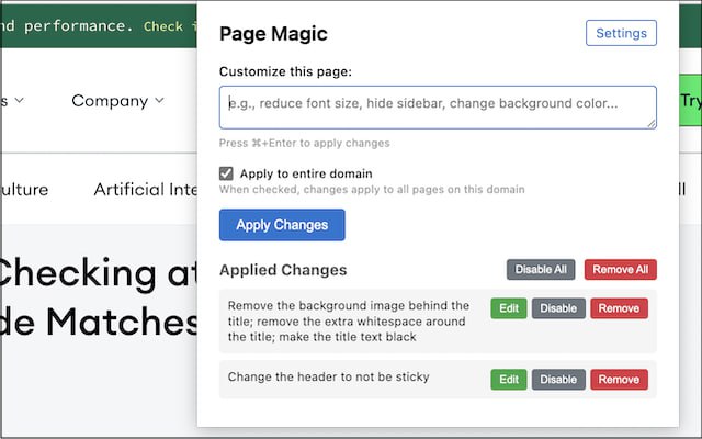 #插件 #AI #美化 Page Magic 基于 Claude 的网页外观定制插件，只需用自然语言描述想要的改变，即可自动修改网页的样式和布局，支持多次叠加修改、启用/禁用单项变更及清除所有定制样式，所有修改都是实时应用的，开源免费，需填写 Anthropic API 密钥